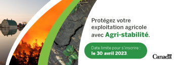 Protégez votre exploitation agricole avec Agri-Stabilité. Date limite pour s'inscrire : le 30 avril 2023